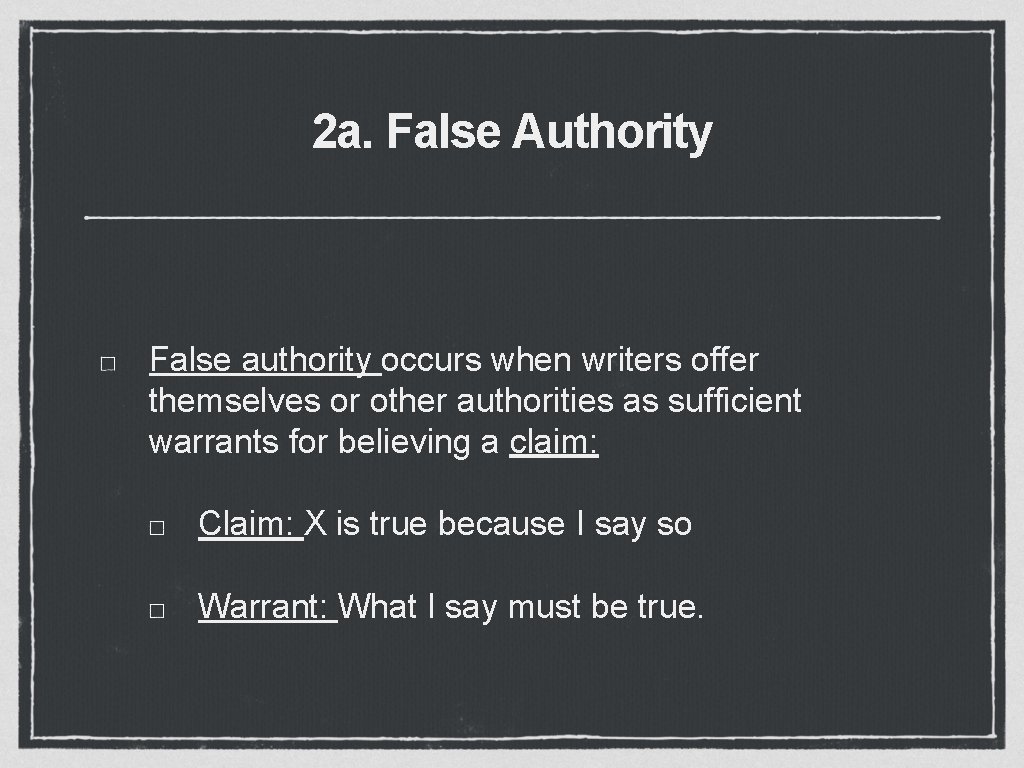 2 a. False Authority False authority occurs when writers offer themselves or other authorities