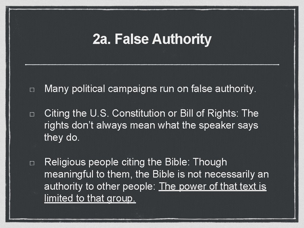 2 a. False Authority Many political campaigns run on false authority. Citing the U.