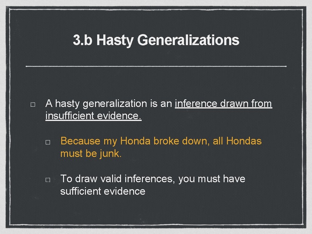 3. b Hasty Generalizations A hasty generalization is an inference drawn from insufficient evidence.