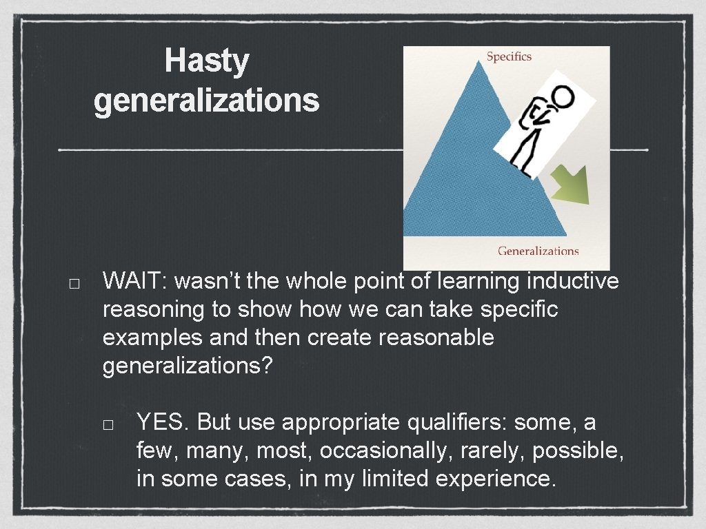 Hasty generalizations WAIT: wasn’t the whole point of learning inductive reasoning to show we