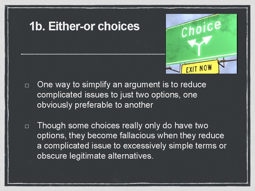 1 b. Either-or choices One way to simplify an argument is to reduce complicated