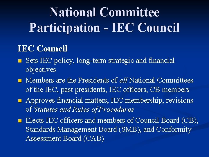 National Committee Participation - IEC Council n n Sets IEC policy, long-term strategic and