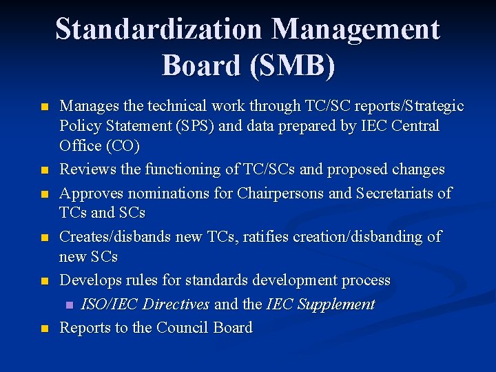 Standardization Management Board (SMB) n n n Manages the technical work through TC/SC reports/Strategic