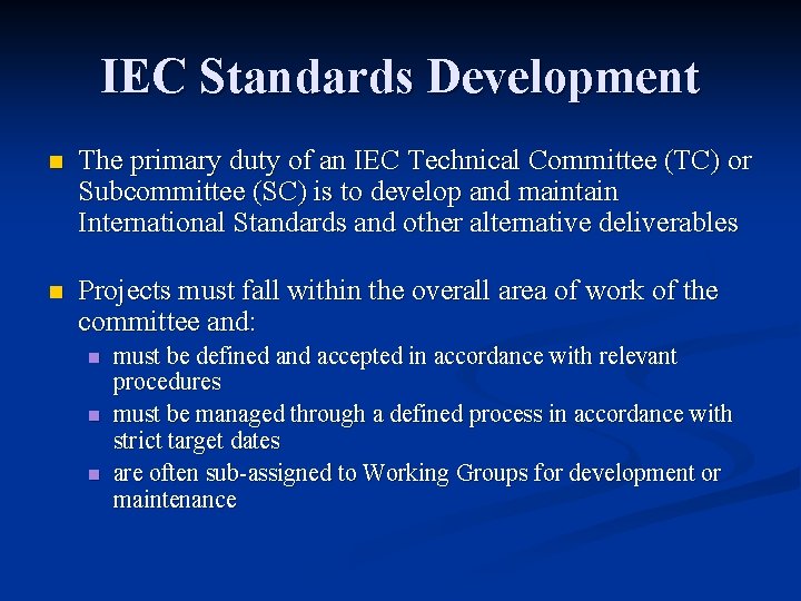 IEC Standards Development n The primary duty of an IEC Technical Committee (TC) or