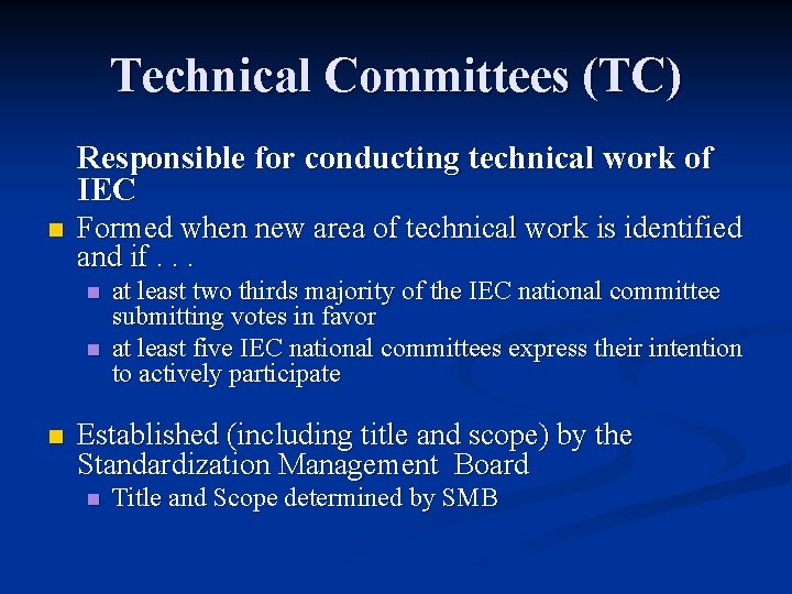 Technical Committees (TC) Responsible for conducting technical work of IEC n Formed when new