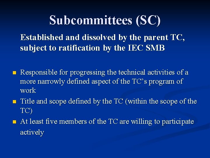 Subcommittees (SC) Established and dissolved by the parent TC, subject to ratification by the
