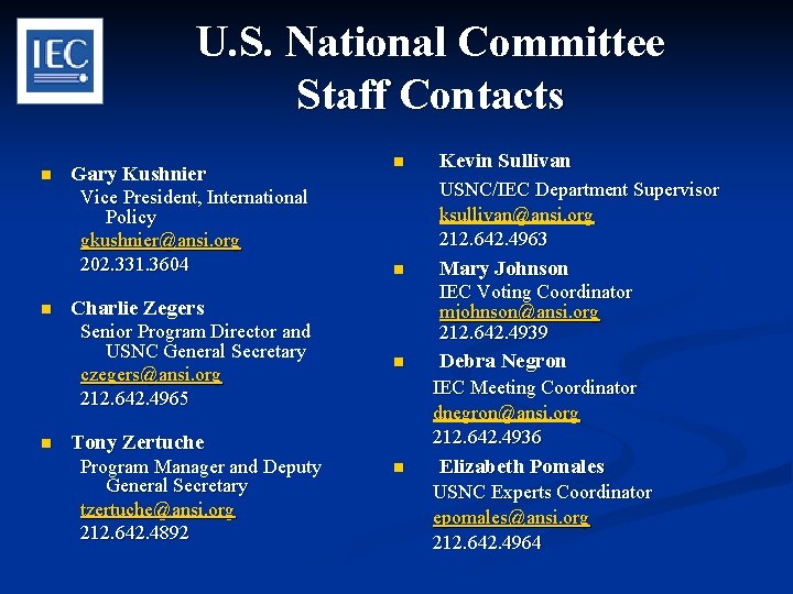 U. S. National Committee Staff Contacts n Gary Kushnier Vice President, International Policy gkushnier@ansi.