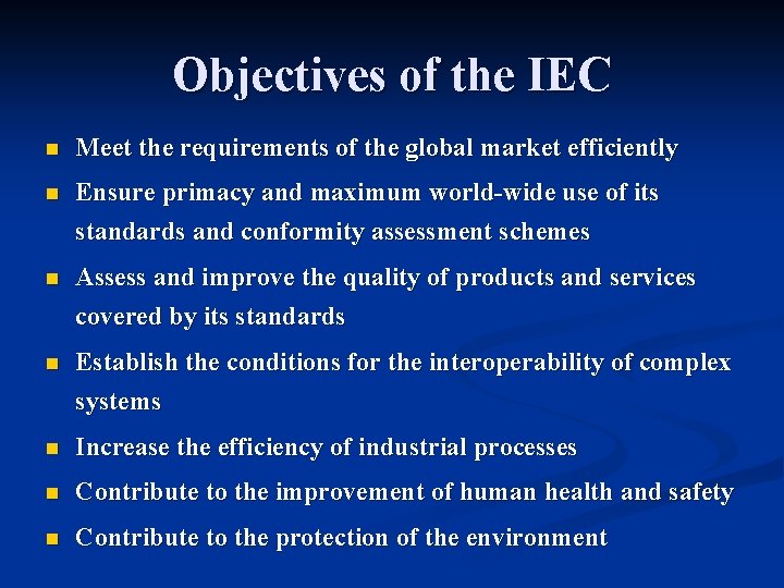 Objectives of the IEC n Meet the requirements of the global market efficiently n