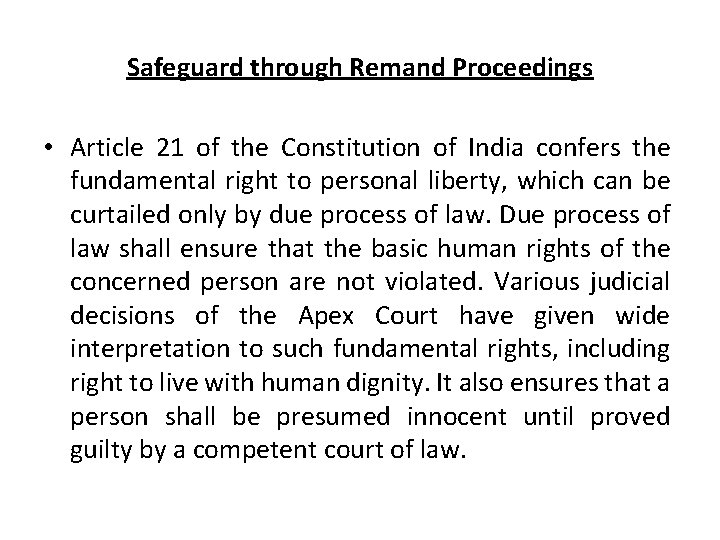 Safeguard through Remand Proceedings • Article 21 of the Constitution of India confers the