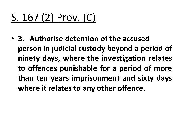 S. 167 (2) Prov. (C) • 3. Authorise detention of the accused person in