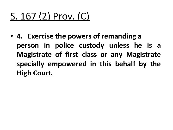 S. 167 (2) Prov. (C) • 4. Exercise the powers of remanding a person
