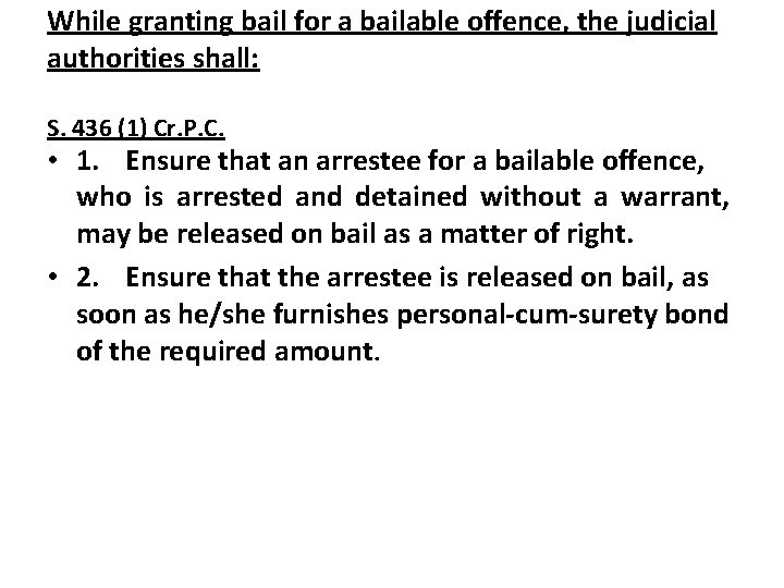 While granting bail for a bailable offence, the judicial authorities shall: S. 436 (1)
