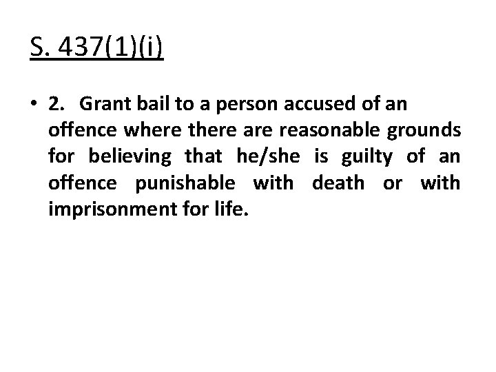 S. 437(1)(i) • 2. Grant bail to a person accused of an offence where
