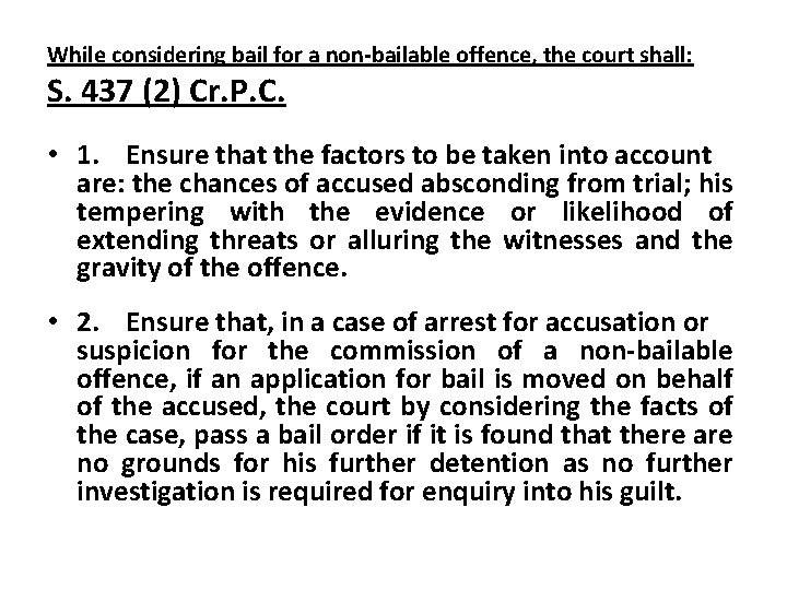 While considering bail for a non-bailable offence, the court shall: S. 437 (2) Cr.