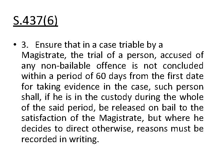 S. 437(6) • 3. Ensure that in a case triable by a Magistrate, the