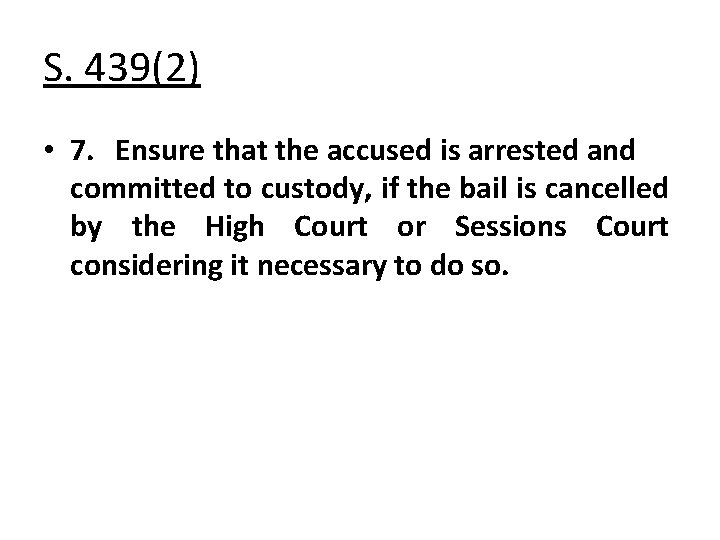 S. 439(2) • 7. Ensure that the accused is arrested and committed to custody,