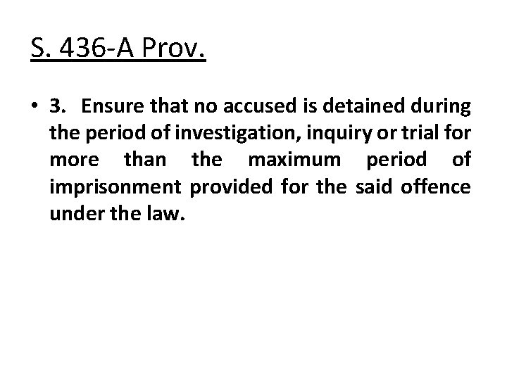 S. 436 -A Prov. • 3. Ensure that no accused is detained during the