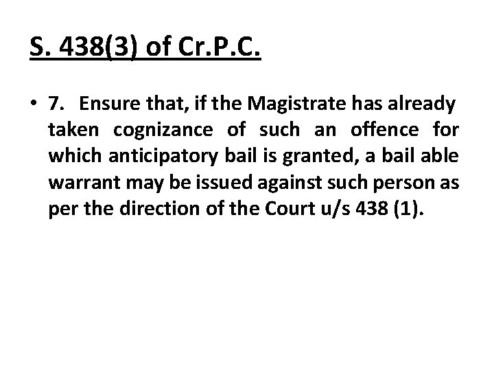 S. 438(3) of Cr. P. C. • 7. Ensure that, if the Magistrate has