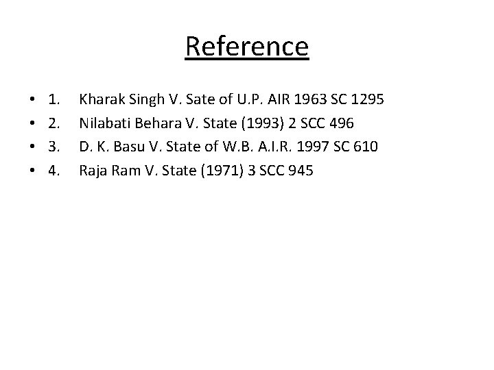 Reference • • 1. 2. 3. 4. Kharak Singh V. Sate of U. P.