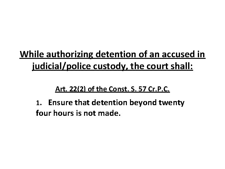 While authorizing detention of an accused in judicial/police custody, the court shall: Art. 22(2)