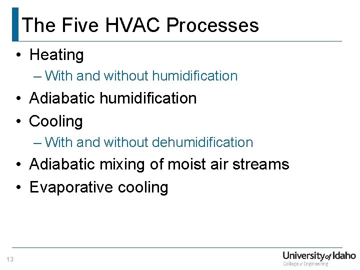 The Five HVAC Processes • Heating – With and without humidification • Adiabatic humidification