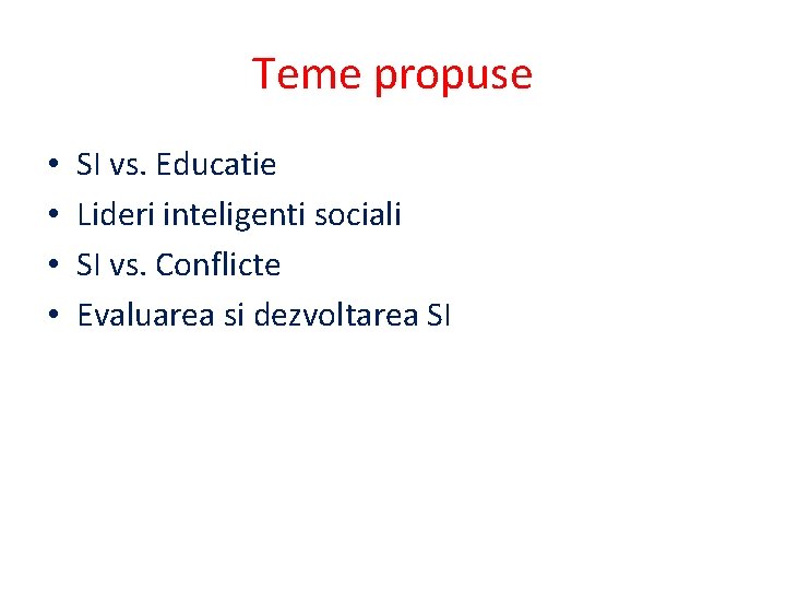 Teme propuse • • SI vs. Educatie Lideri inteligenti sociali SI vs. Conflicte Evaluarea Teme propuse • • SI vs. Educatie Lideri inteligenti sociali SI vs. Conflicte Evaluarea