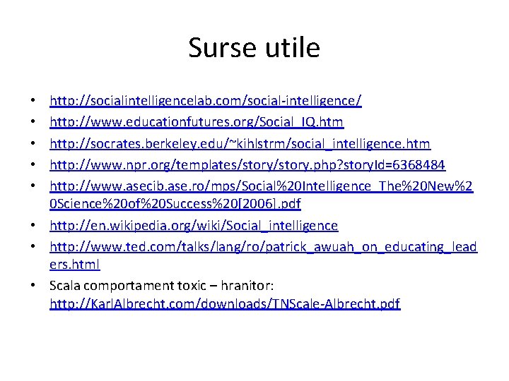 Surse utile http: //socialintelligencelab. com/social-intelligence/ http: //www. educationfutures. org/Social_IQ. htm http: //socrates. berkeley. edu/~kihlstrm/social_intelligence. Surse utile http: //socialintelligencelab. com/social-intelligence/ http: //www. educationfutures. org/Social_IQ. htm http: //socrates. berkeley. edu/~kihlstrm/social_intelligence.