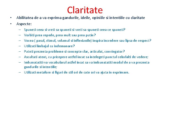 • • Claritate Abilitatea de a va exprima gandurile, ideile, opiniile si intentiile • • Claritate Abilitatea de a va exprima gandurile, ideile, opiniile si intentiile