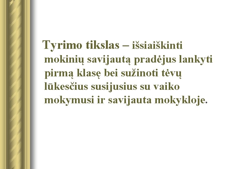 Tyrimo tikslas – išsiaiškinti mokinių savijautą pradėjus lankyti pirmą klasę bei sužinoti tėvų lūkesčius