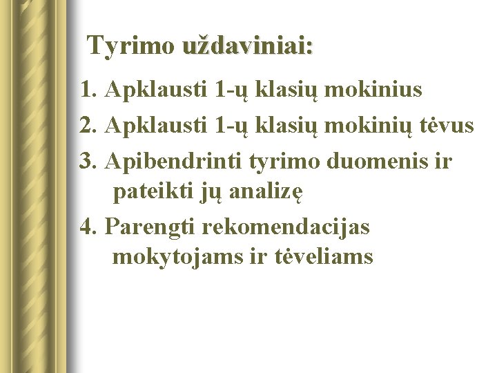 Tyrimo uždaviniai: 1. Apklausti 1 -ų klasių mokinius 2. Apklausti 1 -ų klasių mokinių