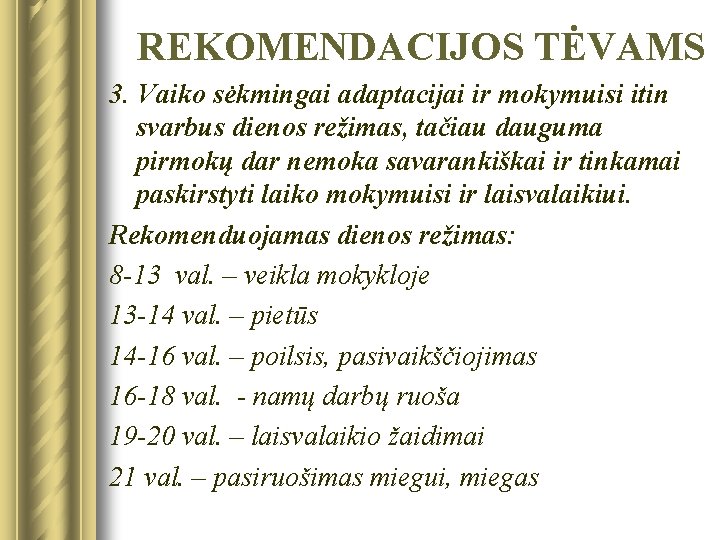 REKOMENDACIJOS TĖVAMS 3. Vaiko sėkmingai adaptacijai ir mokymuisi itin svarbus dienos režimas, tačiau dauguma