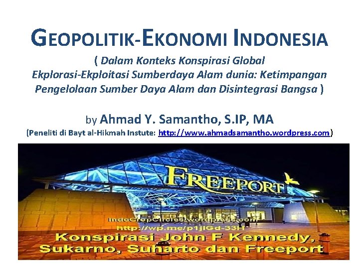 GEOPOLITIK-EKONOMI INDONESIA ( Dalam Konteks Konspirasi Global Ekplorasi-Ekploitasi Sumberdaya Alam dunia: Ketimpangan Pengelolaan Sumber