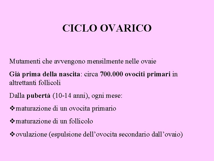 CICLO OVARICO Mutamenti che avvengono mensilmente nelle ovaie Già prima della nascita: circa 700.