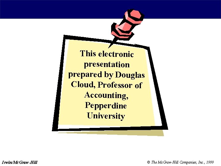 This electronic presentation prepared by Douglas Cloud, Professor of Accounting, Pepperdine University Irwin/Mc. Graw-Hill