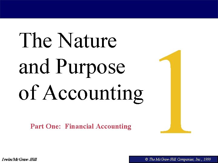 The Nature and Purpose of Accounting Part One: Financial Accounting Irwin/Mc. Graw-Hill 1 ©