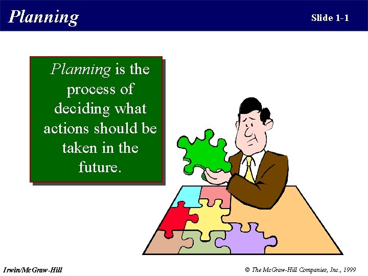 Planning Slide 1 -1 Planning is the process of deciding what …. actions should