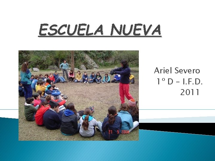 ESCUELA NUEVA Ariel Severo 1º D – I. F. D. 2011 