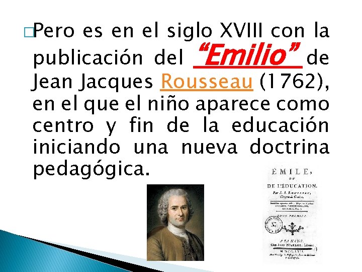 �Pero es en el siglo XVIII con la publicación del “Emilio” de Jean Jacques