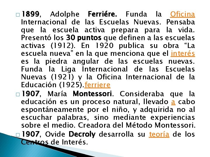 � 1899, Adolphe Ferriére. Funda la Oficina Internacional de las Escuelas Nuevas. Pensaba que