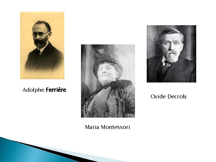 Adolphe Ferriére Ovide Decroly Maria Montessori 