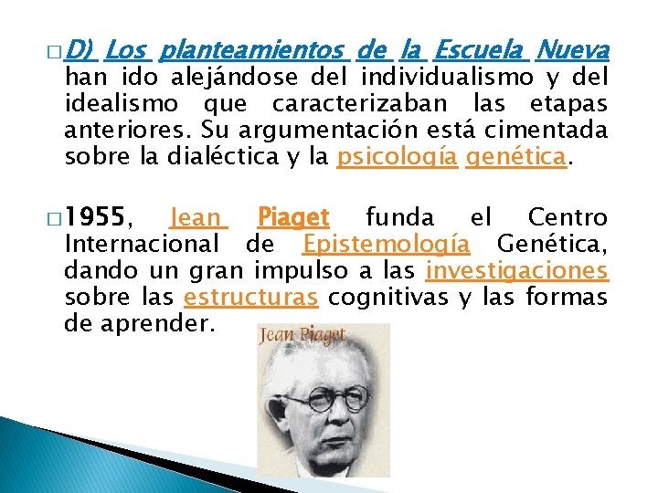 � D) Los planteamientos de la Escuela Nueva han ido alejándose del individualismo y