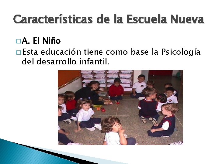 Características de la Escuela Nueva � A. El Niño � Esta educación tiene como