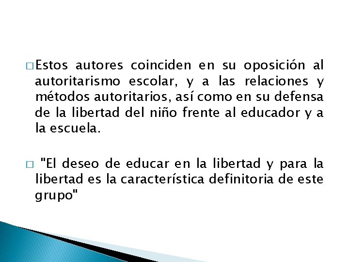 � Estos autores coinciden en su oposición al autoritarismo escolar, y a las relaciones