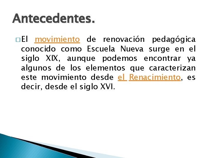 Antecedentes. � El movimiento de renovación pedagógica conocido como Escuela Nueva surge en el