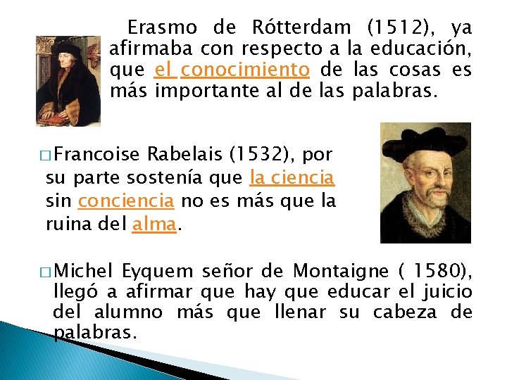 Erasmo de Rótterdam (1512), ya afirmaba con respecto a la educación, que el conocimiento