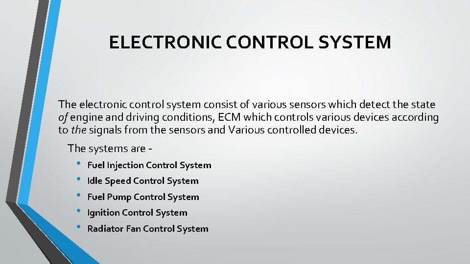 ELECTRONIC CONTROL SYSTEM The electronic control system consist of various sensors which detect the