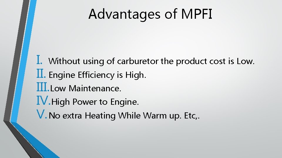 Advantages of MPFI I. Without using of carburetor the product cost is Low. II.