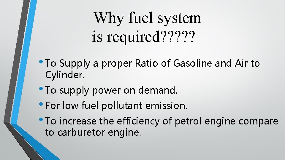 Why fuel system is required? ? ? • To Supply a proper Ratio of