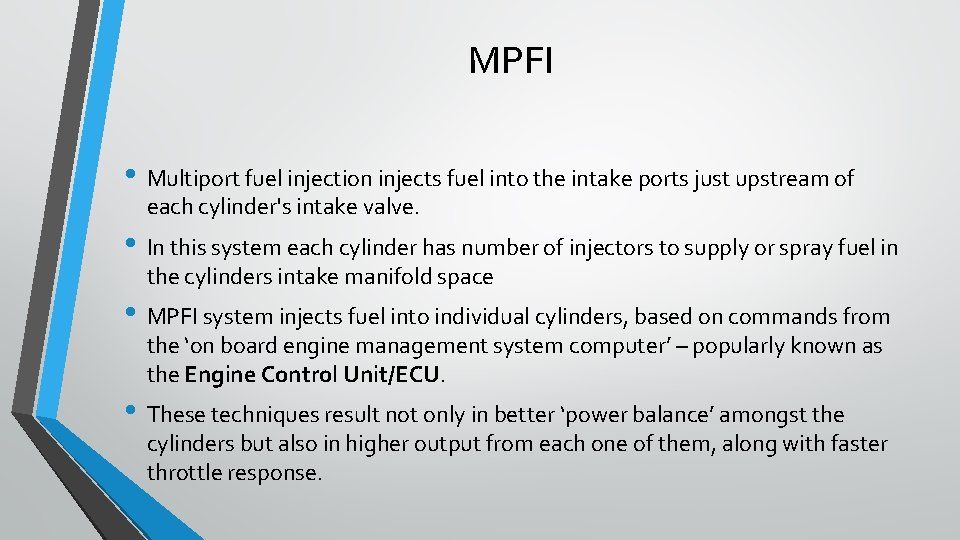 MPFI • Multiport fuel injection injects fuel into the intake ports just upstream of