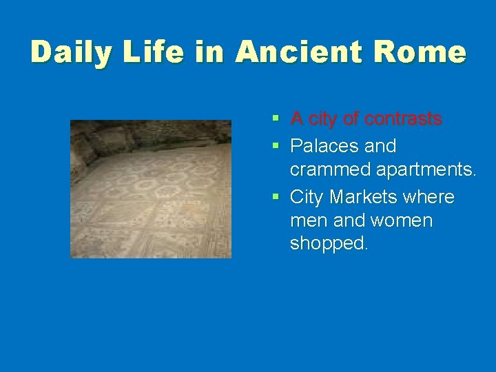 Daily Life in Ancient Rome § A city of contrasts § Palaces and crammed
